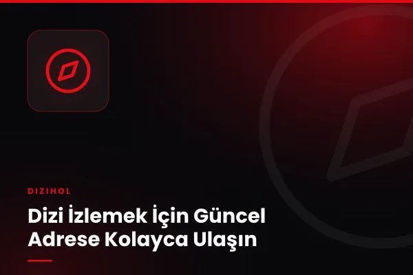 Dizi İzlemek İçin Güncel Adrese Kolayca Ulaşın