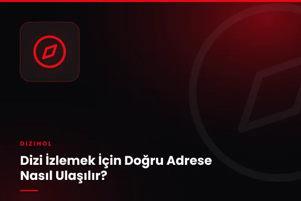 Dizi İzlemek İçin Doğru Adrese Nasıl Ulaşılır?