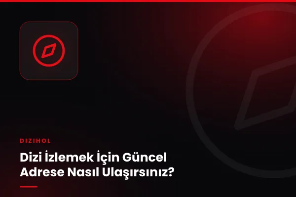 Dizi İzlemek İçin Güncel Adrese Nasıl Ulaşırsınız?